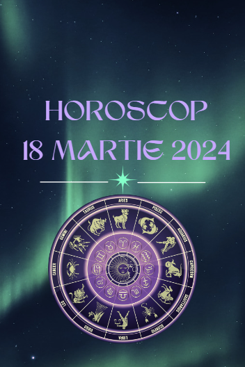 Horoscop 18 martie 2024