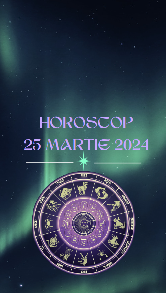 Horoscop 25 martie 2024